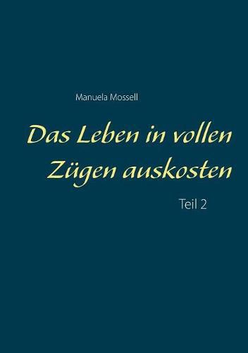 Das Leben in vollen Zugen auskosten: Teil 2