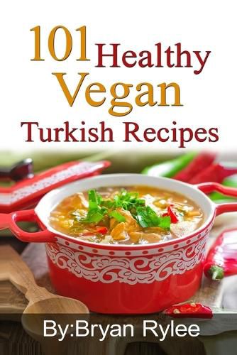 Cover image for 101 Healthy Vegan Turkish Recipes: With More Than 100 Delicious Recipes for Healthy Living