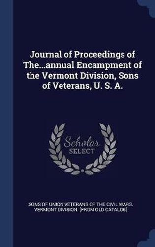 Cover image for Journal of Proceedings of The...Annual Encampment of the Vermont Division, Sons of Veterans, U. S. A.
