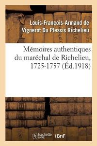 Cover image for Memoires Authentiques Du Marechal de Richelieu, 1725-1757