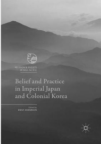 Belief and Practice in Imperial Japan and Colonial Korea