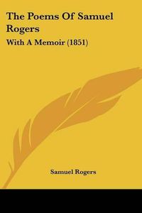 Cover image for The Poems of Samuel Rogers: With a Memoir (1851)