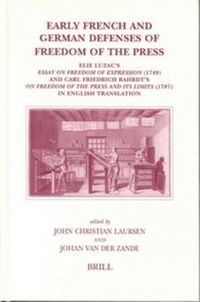 Cover image for Early French and German Defenses of Freedom of the Press: Elie Luzac's Essay on Freedom of Expression (1749) and Carl Friedrich Bahrdt's On Freedom of the Press and its Limits (1787) in English Translation