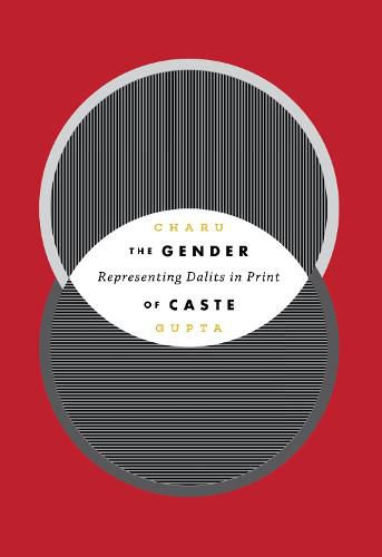 Cover image for The Gender of Caste: Representing Dalits in Print