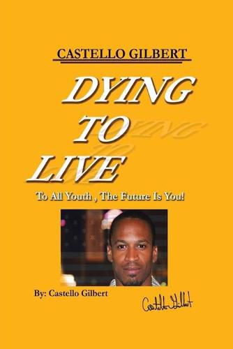 Cover image for Dying to Live: To All Youth, the Future Is You