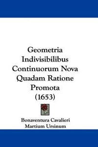 Cover image for Geometria Indivisibilibus Continuorum Nova Quadam Ratione Promota (1653)