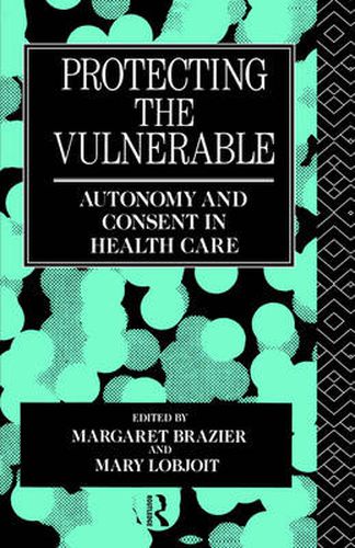 Protecting the Vulnerable: Autonomy and consent in health care