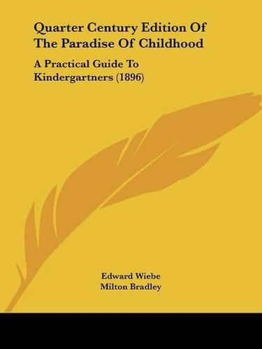 Cover image for Quarter Century Edition of the Paradise of Childhood: A Practical Guide to Kindergartners (1896)