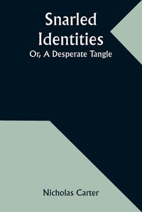 Cover image for Snarled Identities; Or, A Desperate Tangle