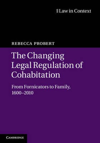 Cover image for The Changing Legal Regulation of Cohabitation: From Fornicators to Family, 1600-2010