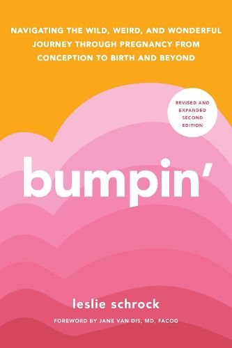 Cover image for Bumpin': The Modern Guide to Pregnancy: Navigating the Wild, Weird, and Wonderful Journey From Conception Through Birth and Beyond