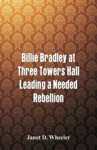 Cover image for Billie Bradley at Three Towers Hall: Leading a Needed Rebellion