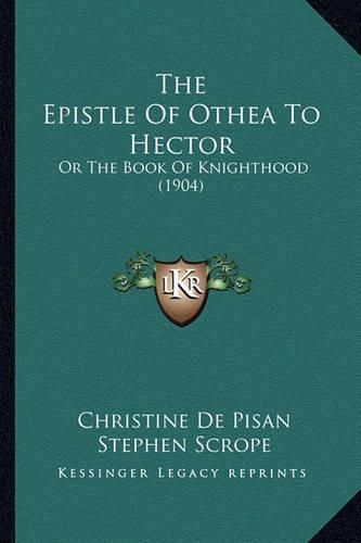 Cover image for The Epistle of Othea to Hector: Or the Book of Knighthood (1904)