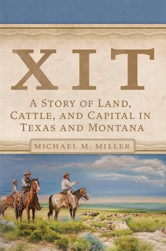 Cover image for XIT: A Story of Land, Cattle, and Capital in Texas and Montana