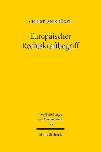 Cover image for Europaischer Rechtskraftbegriff: UEberlegungen zu Existenz, Reichweite und Erforderlichkeit