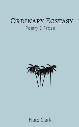 Cover image for Ordinary Ecstasy: Poetry & Prose