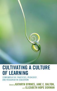 Cover image for Cultivating a Culture of Learning: Contemplative Practices, Pedagogy, and Research in Education