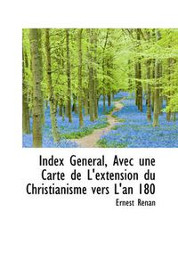 Cover image for Index G N Ral, Avec Une Carte de L'Extension Du Christianisme Vers L'An 180