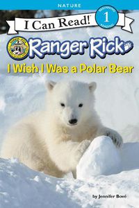 Cover image for Ranger Rick: I Wish I Was a Polar Bear