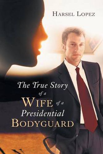 Cover image for The True Story of a Wife of a Presidential Bodyguard