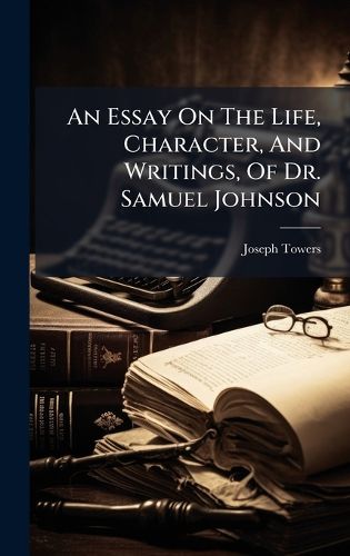Cover image for An Essay On The Life, Character, And Writings, Of Dr. Samuel Johnson