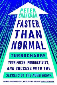 Cover image for Faster Than Normal: Turbocharge Your Focus, Productivity, and Success with the Secrets of the ADHD Brain