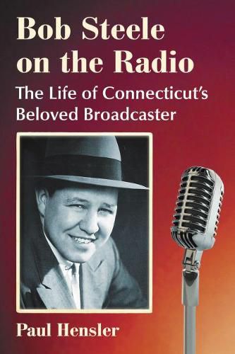 Cover image for Bob Steele on the Radio: The Life of Connecticut's Beloved Broadcaster