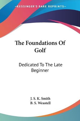 Cover image for The Foundations of Golf: Dedicated to the Late Beginner