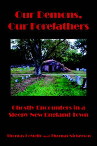 Cover image for Our Demons, Our Forefathers: Ghostly Encounters in a Sleepy New England Town