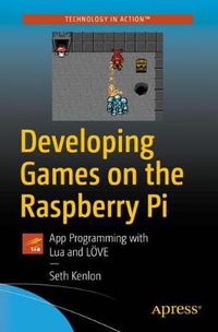 Cover image for Developing Games on the Raspberry Pi: App Programming with Lua and LOEVE