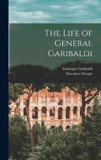 Cover image for The Life of General Garibaldi