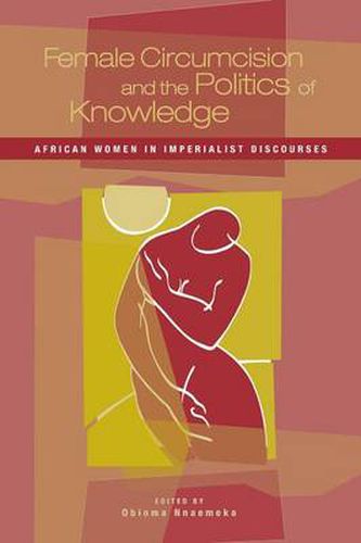 Cover image for Female Circumcision and the Politics of Knowledge: African Women in Imperialist Discourses