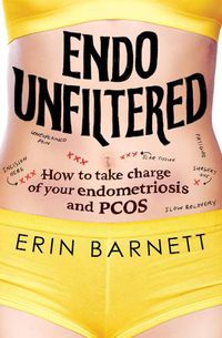Cover image for Endo Unfiltered: How to Take Charge of Your Endometriosis and PCOS