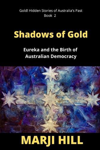 Cover image for Shadows of Gold: Eureka and the Birth of Australian Democracy