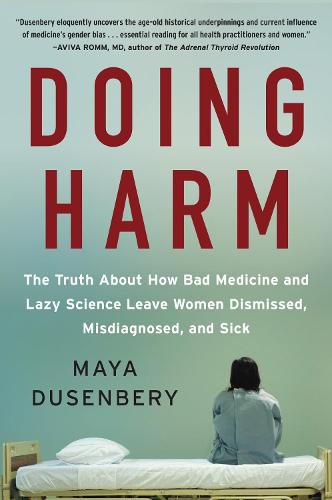 Cover image for Doing Harm: The Truth About How Bad Medicine and Lazy Science Leave Women Dismissed, Misdiagnosed, and Sick