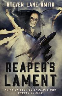Cover image for Reaper's Lament: Aviation Stories by Pilots Who Should Be Dead
