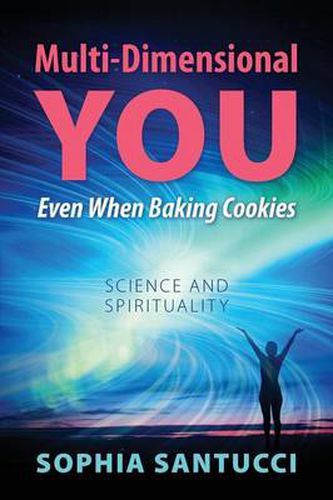 Cover image for Multi-Dimensional You Even When Baking Cookies: Science and Spirituality