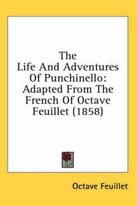 Cover image for The Life and Adventures of Punchinello: Adapted from the French of Octave Feuillet (1858)