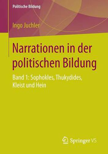 Narrationen in Der Politischen Bildung: Band 1: Sophokles, Thukydides, Kleist Und Hein