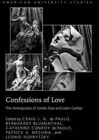 Cover image for Confessions of Love: The Ambiguities of Greek  Eros  and Latin  Caritas