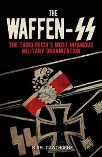 Cover image for The Waffen-SS: The Third Reich's Most Infamous Military Organization