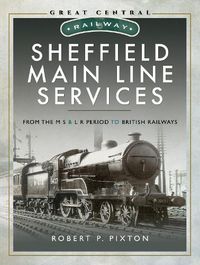 Cover image for Sheffield Main Line Services: From the M S & L R Period to British Railways