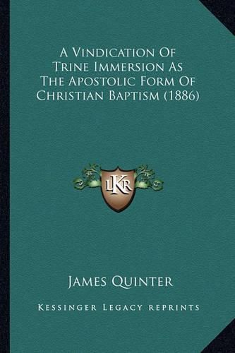 A Vindication of Trine Immersion as the Apostolic Form of Christian Baptism (1886)