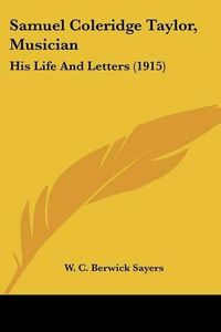 Cover image for Samuel Coleridge Taylor, Musician: His Life and Letters (1915)