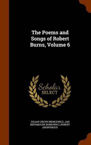 The Poems and Songs of Robert Burns, Volume 6