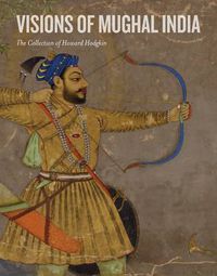 Cover image for Visions of Mughal India: The Collection of Howard Hodgkin