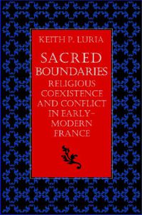 Cover image for Sacred Boundaries: Religious Coexistence and Conflict in Early-modern France