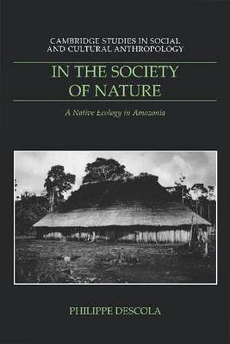 Cover image for In the Society of Nature: A Native Ecology in Amazonia