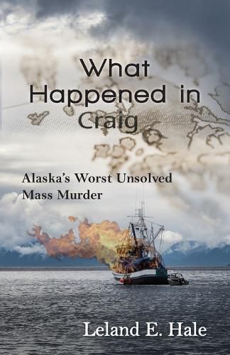 Cover image for What Happened in Craig: Alaska's Worst Unsolved Mass Murder