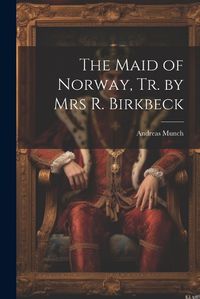 Cover image for The Maid of Norway, Tr. by Mrs R. Birkbeck